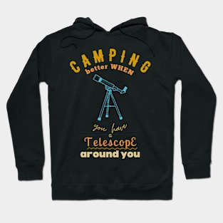 Camping better with Camping is Better with Telescope Stargazer and camping lovers Hoodie